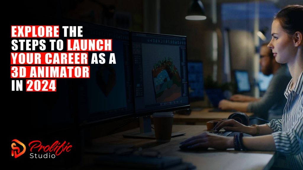 Explore the Steps to Launch Your Career as a 3D Animator in 2024